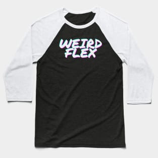 Weird Flex Baseball T-Shirt